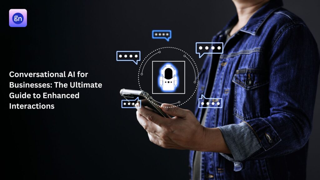Conversational AI for Businesses The Ultimate Guide to Enhanced Interactions