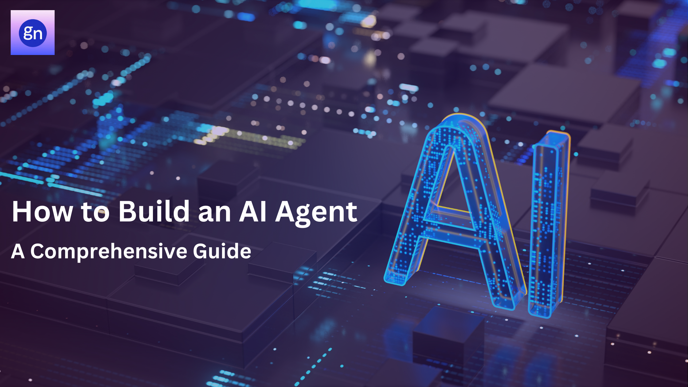 A Comprehensive Guide on How to Build an AI Agent​