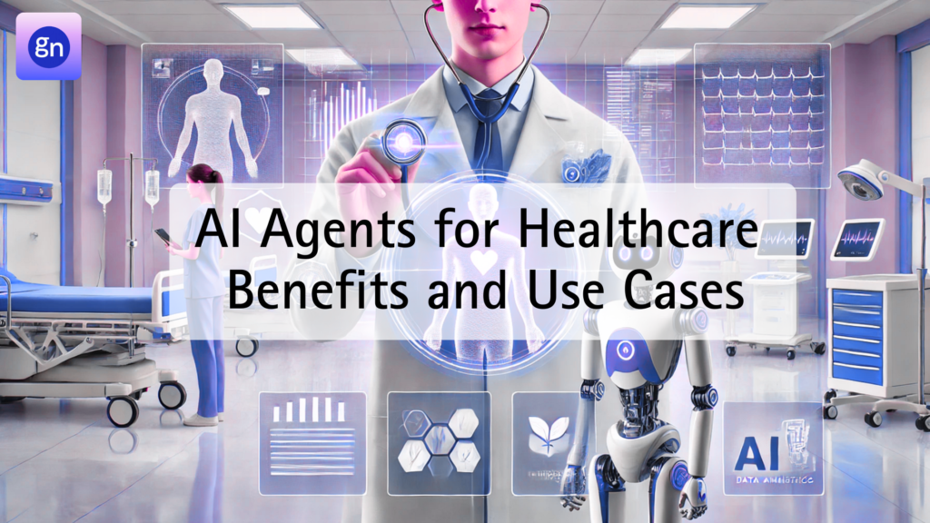 AI Agents for Healthcare: Benefits and Use Cases