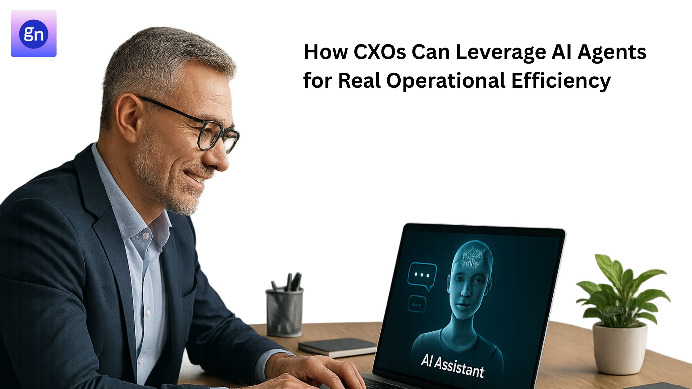 How CXOs Can Leverage AI Agents for Real Operational Efficiency