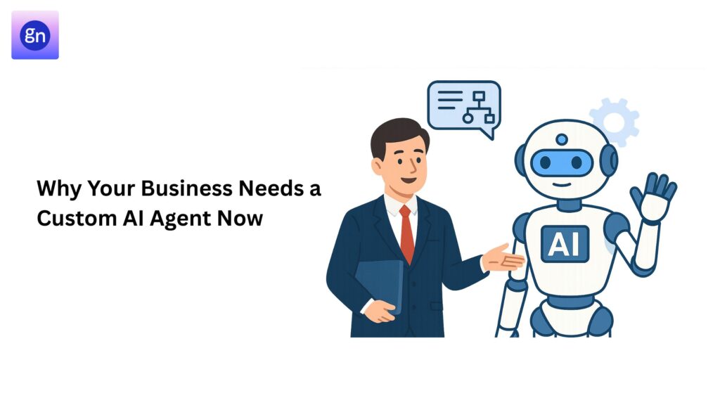 Why Your Business Needs a Custom AI Agent Now